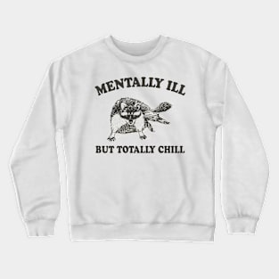 Funny Raccoon Mentally Ill But Totally Chill Crewneck Sweatshirt